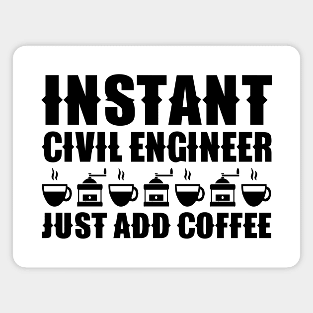 Instant Civil Engineer ... Just Add Coffee Magnet by colorsplash